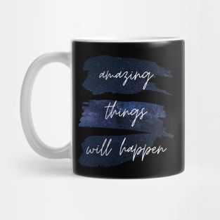 Amazing Things Will Happen Inspirational Quote Mug